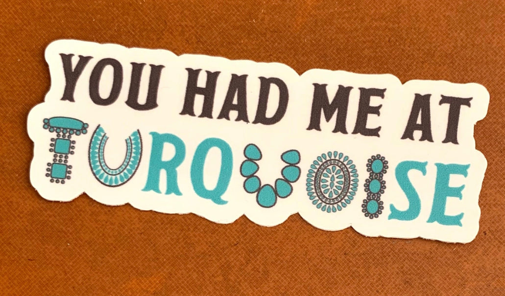 You Had Me At Turquoise Sticker